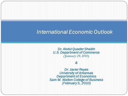 Dr. Abdul Quader Shaikh U.S. Department of Commerce (January 29, 2010) & Dr. Javier Reyes University of Arkansas Department of Economics Sam M. Walton.