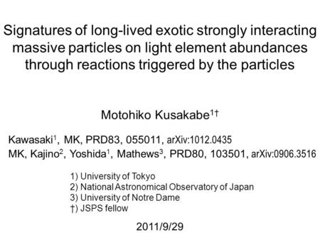 2011/9/29 Kawasaki 1, MK, PRD83, 055011, arXiv:1012.0435 Motohiko Kusakabe 1† 1) University of Tokyo 2) National Astronomical Observatory of Japan 3) University.