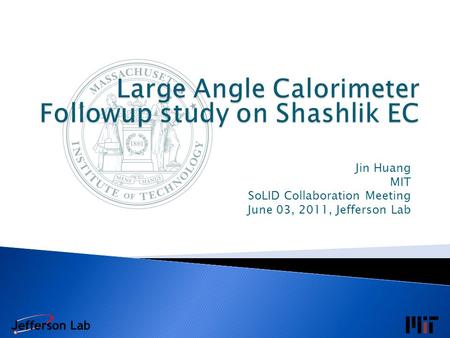 Jin Huang MIT SoLID Collaboration Meeting June 03, 2011, Jefferson Lab.