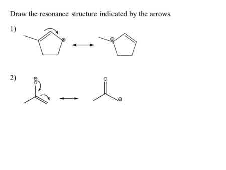 Draw the resonance structure indicated by the arrows.