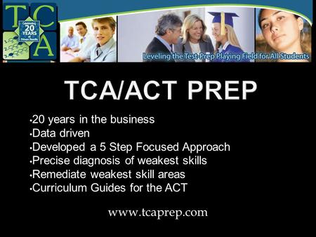 20 years in the business Data driven Developed a 5 Step Focused Approach Precise diagnosis of weakest skills Remediate weakest skill areas Curriculum Guides.