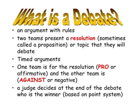 What is a Debate? an argument with rules