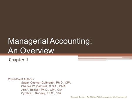 PowerPoint Authors: Susan Coomer Galbreath, Ph.D., CPA Charles W. Caldwell, D.B.A., CMA Jon A. Booker, Ph.D., CPA, CIA Cynthia J. Rooney, Ph.D., CPA Copyright.