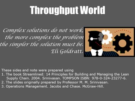 Throughput World These sides and note were prepared using 1. The book Streamlined: 14 Principles for Building and Managing the Lean Supply Chain. 2004.