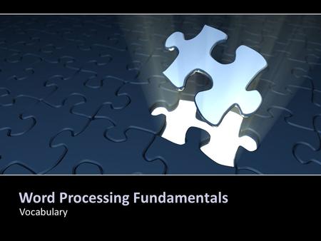 Word Processing Fundamentals Vocabulary. PARTS OF THE WORD 2007 SCREEN.