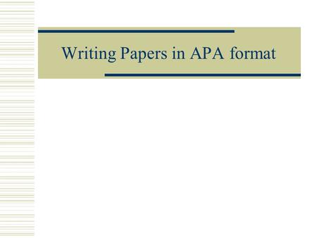 Writing Papers in APA format. Basic guidelines  APA format dictates 12-point font Times New Roman or Courier is preferred. Do not use a compressed typeface.