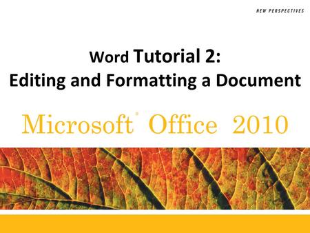 ® Microsoft Office 2010 Word Tutorial 2: Editing and Formatting a Document.