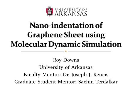 Roy Downs University of Arkansas Faculty Mentor: Dr. Joseph J. Rencis Graduate Student Mentor: Sachin Terdalkar.