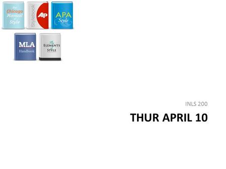 THUR APRIL 10 INLS 200. DisciplineCitation Style AnthropologyChicago Manual of Style BiologyCouncil of Science Editors. Scientific Style and Format: The.