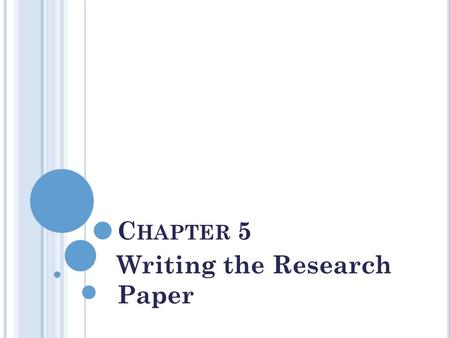 C HAPTER 5 Writing the Research Paper. C OMING U P WITH A T OPIC What are you interested in? Do you have a unique perspective on something? What would.