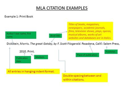 MLA CITATION EXAMPLES Dickstein, Morris. The great Gatsby, by F. Scott Fitzgerald. Pasadena, Calif.: Salem Press, 2010. Print. Author’s last name, first.