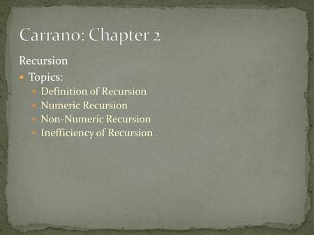 Recursion Topics: Definition of Recursion Numeric Recursion Non-Numeric Recursion Inefficiency of Recursion.