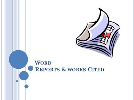 W ORD R EPORTS & WORKS C ITED. R ESEARCH P APER & W ORK C ITED Research paper - communicates results of research findings Research topic from a variety.