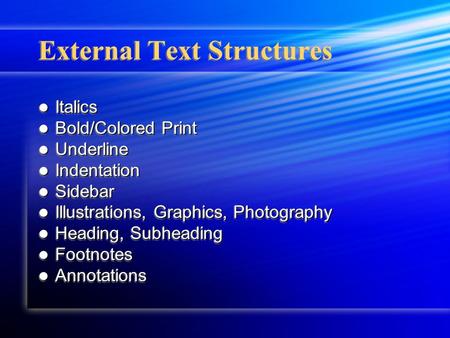 External Text Structures Italics Italics Bold/Colored Print Bold/Colored Print Underline Underline Indentation Indentation Sidebar Sidebar Illustrations,