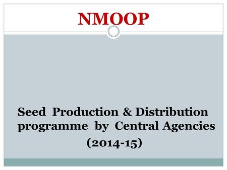 NMOOP Seed Production & Distribution programme by Central Agencies (2014-15)