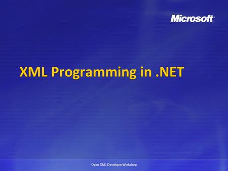 Open XML Developer Workshop XML Programming in.NET.