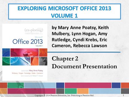 1 Copyright © 2014 Pearson Education, Inc. Publishing as Prentice Hall. by Mary Anne Poatsy, Keith Mulbery, Lynn Hogan, Amy Rutledge, Cyndi Krebs, Eric.