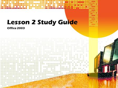 Lesson 2 Study Guide Office 2003. tab 1. You can press the ____________________ key to move from one tab stop to the next.