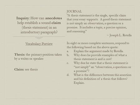 Inquiry: How can anecdotes help establish a sound claim (thesis statement) in an introductory paragraph? JOURNAL “A thesis statement is the single, specific.