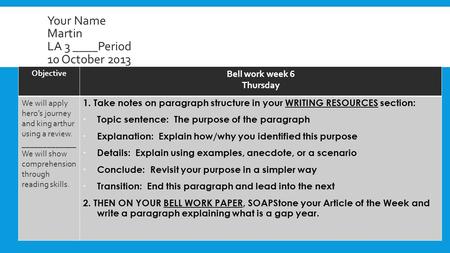 Your Name Martin LA 3 ____Period 10 October 2013 Objective Bell work week 6 Thursday We will apply hero’s journey and king arthur using a review. _____________.