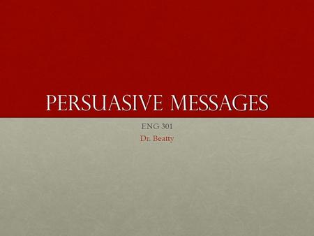 Persuasive Messages ENG 301 Dr. Beatty. Inductive Approach AttentionAttention InterestInterest DesireDesire ActionAction.