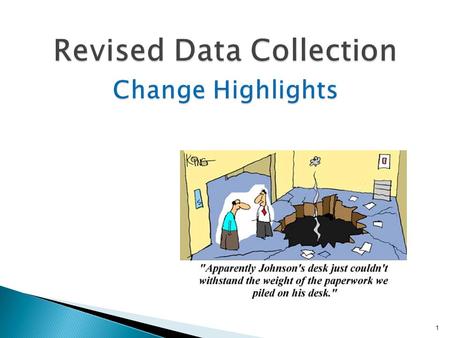 1.  Decrease data element confusion  Increase data reporting consistency  Eliminate duplicative data (AFP/Telework)  Eliminate data elements not useful.