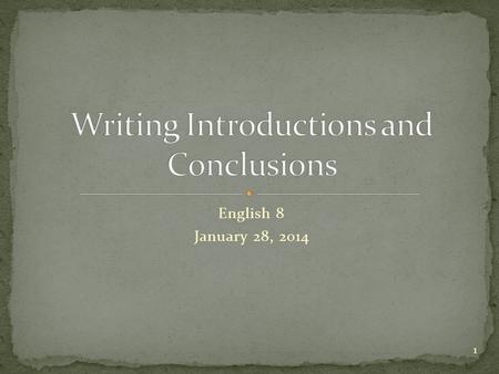 English 8 January 28, 2014 1. Catch the reader’s attention. Give a Goldilocks overview (not too much, not too little information). Make the reader want.