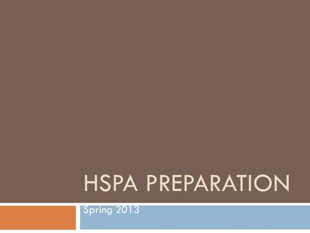 HSPA PREPARATION Spring 2013. Language Arts HSPA Writing Persuasive (12 pts.)Expository (6 pts.) Reading Persuasive (18 pts.)Narrative (18 pts.) Total.