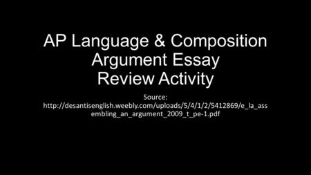 AP Language & Composition Argument Essay Review Activity Source:  embling_an_argument_2009_t_pe-1.pdf.