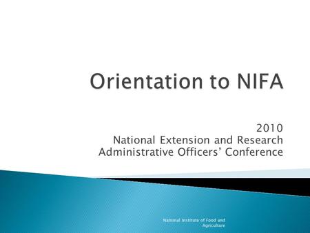 2010 National Extension and Research Administrative Officers’ Conference National Institute of Food and Agriculture.