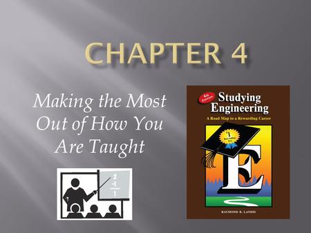 Making the Most Out of How You Are Taught.  Early course preparation  Preparing for lectures  During your lectures  Making effective use of your professors.