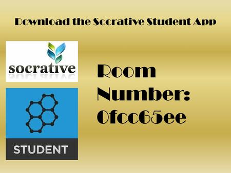 Download the Socrative Student App Room Number: 0fcc65ee.