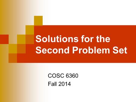 Solutions for the Second Problem Set COSC 6360 Fall 2014.