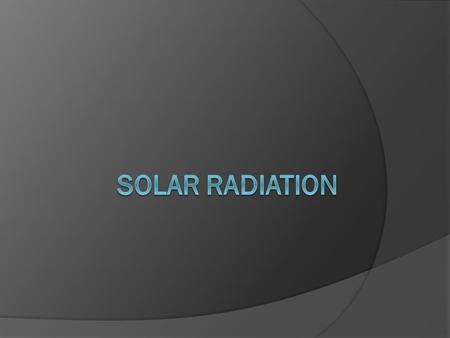 Solar Radiation Solar Spectrum most the energy received from the sun is electromagnetic radiation in the form of waves. Electromagnetic Spectrum is.