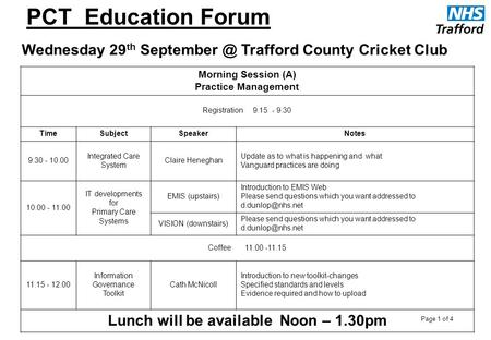 Page 1 of 4 Morning Session (A) Practice Management Registration 9.15 - 9.30 TimeSubjectSpeakerNotes 9.30 - 10.00 Integrated Care System Claire Heneghan.