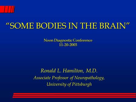 “SOME BODIES IN THE BRAIN” Noon Diagnostic Conference