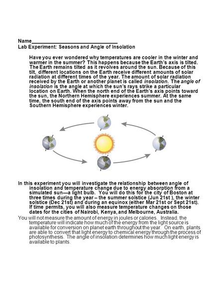 Name_______________________________ Lab Experiment: Seasons and Angle of Insolation Have you ever wondered why temperatures are cooler in the winter and.