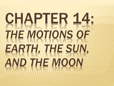 Chapter 14: The Motions of Earth, the Sun, and the Moon