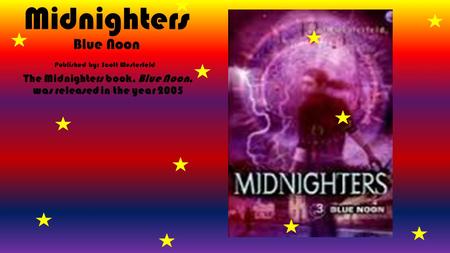 Midnighters Blue Noon The Midnighters book, Blue Noon, was released in the year 2005 Published by: Scott Westerfeld.