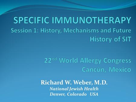 Richard W. Weber, M.D. National Jewish Health Denver, Colorado USA.