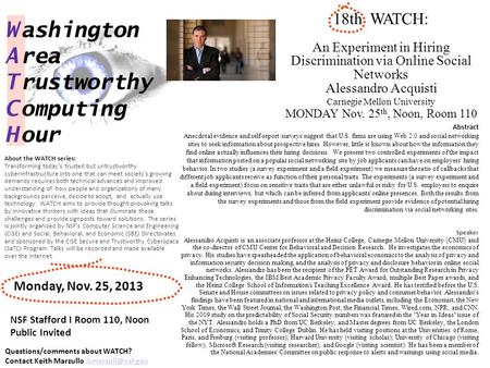 18th WATCH: An Experiment in Hiring Discrimination via Online Social Networks Alessandro Acquisti Carnegie Mellon University MONDAY Nov. 25 th, Noon, Room.