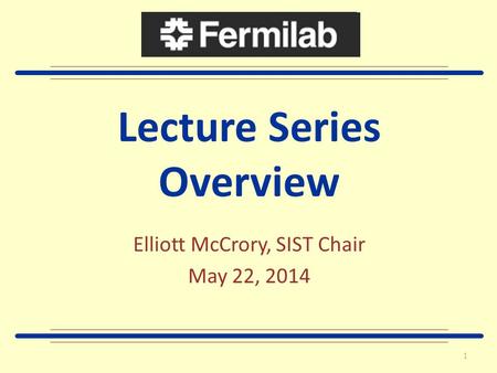 Lecture Series Overview Elliott McCrory, SIST Chair May 22, 2014 1.