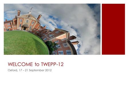 WELCOME to TWEPP-12 Oxford, 17 – 21 September 2012.