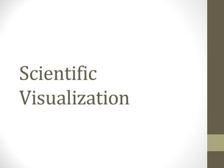 Scientific Visualization. Why visualization helps? A seashore is a better place than the street. At first it is better to run than to walk. You may have.