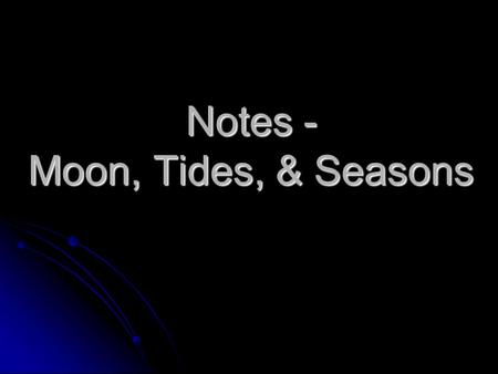 Notes - Moon, Tides, & Seasons