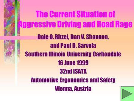 The Current Situation of Aggressive Driving and Road Rage Dale O. Ritzel, Dan V. Shannon, and Paul D. Sarvela Southern Illinois University Carbondale.