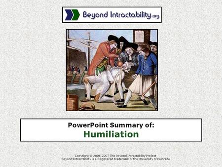 Copyright © 2006-2007 The Beyond Intractability Project Beyond Intractability is a Registered Trademark of the University of Colorado PowerPoint Summary.