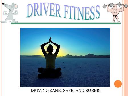 DRIVING SANE, SAFE, AND SOBER!. Athletes prepare for competition. Leaders prepare for speeches. Teachers prepare their lessons. Pilots prepare to fly.