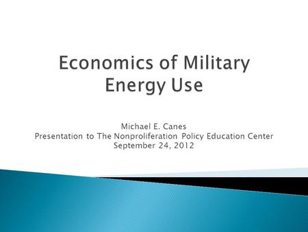 Michael E. Canes Presentation to The Nonproliferation Policy Education Center September 24, 2012.