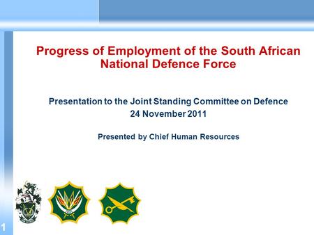 11 Progress of Employment of the South African National Defence Force Presentation to the Joint Standing Committee on Defence 24 November 2011 Presented.